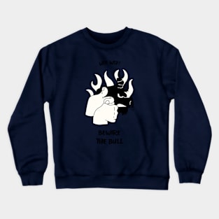 Beware The Bull Crewneck Sweatshirt